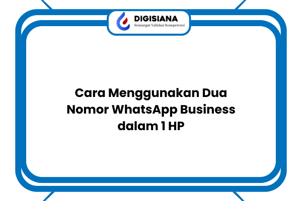 Cara Menggunakan Dua Nomor WhatsApp Business dalam 1 HP