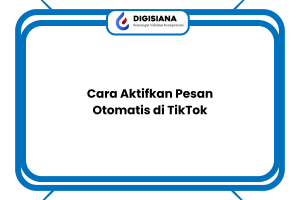 Cara Aktifkan Pesan Otomatis di TikTok