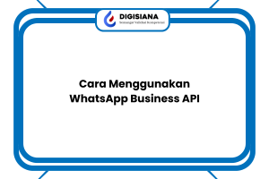Cara Menggunakan WhatsApp Business API