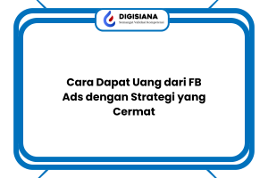 Cara Dapat Uang dari FB Ads dengan Strategi yang Cermat