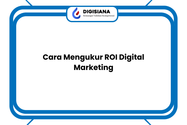 Cara Mengukur ROI Digital Marketing