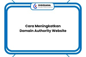 Cara Meningkatkan Domain Authority Website