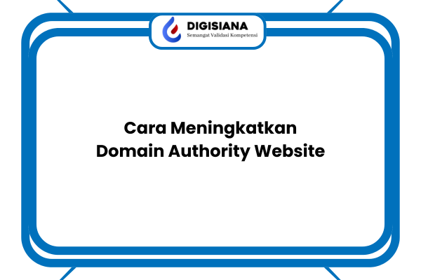 Cara Meningkatkan Domain Authority Website