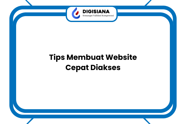 Tips Membuat Website Cepat Diakses