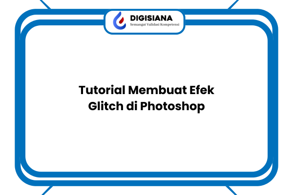 Tutorial Membuat Efek Glitch di Photoshop