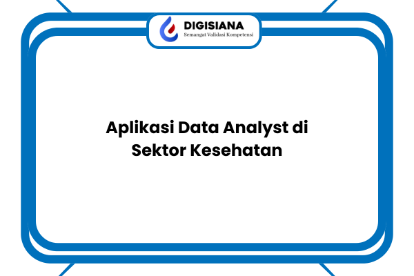 Aplikasi Data Analyst di Sektor Kesehatan