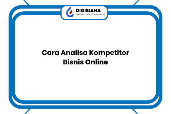 Cara Analisa Kompetitor Bisnis Online