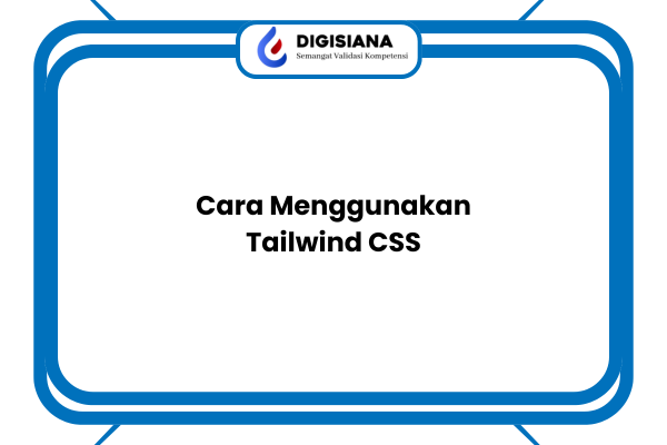 Cara Menggunakan Tailwind CSS