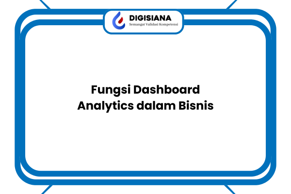 Fungsi Dashboard Analytics dalam Bisnis