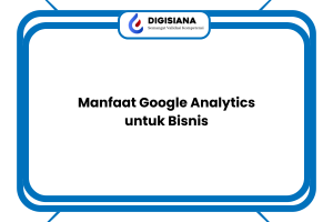 Manfaat Google Analytics untuk Bisnis